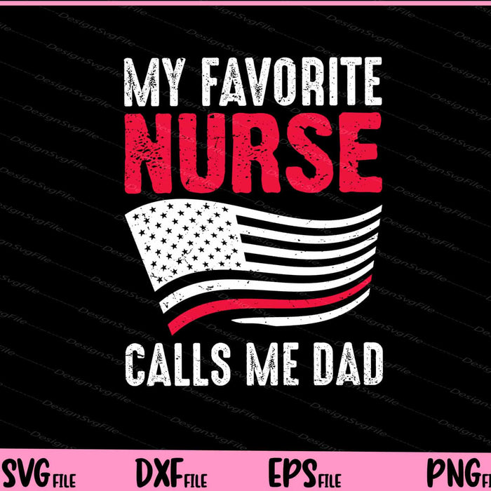 My Favorite Nurse Calls me dad 4th of July Svg Cutting Printable Files  - Premium Cutting Files in SVG, PNG & EPS Formats - Premium SVG Cutting Files for Crafts