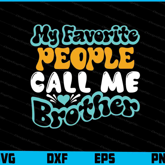 My Favorite People Call Me Brother
