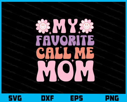 My Favorite People Call Me Mom Svg Cutting Printable File  - Premium Cutting Files in SVG, PNG & EPS Formats - Premium SVG Cutting Files for Crafts