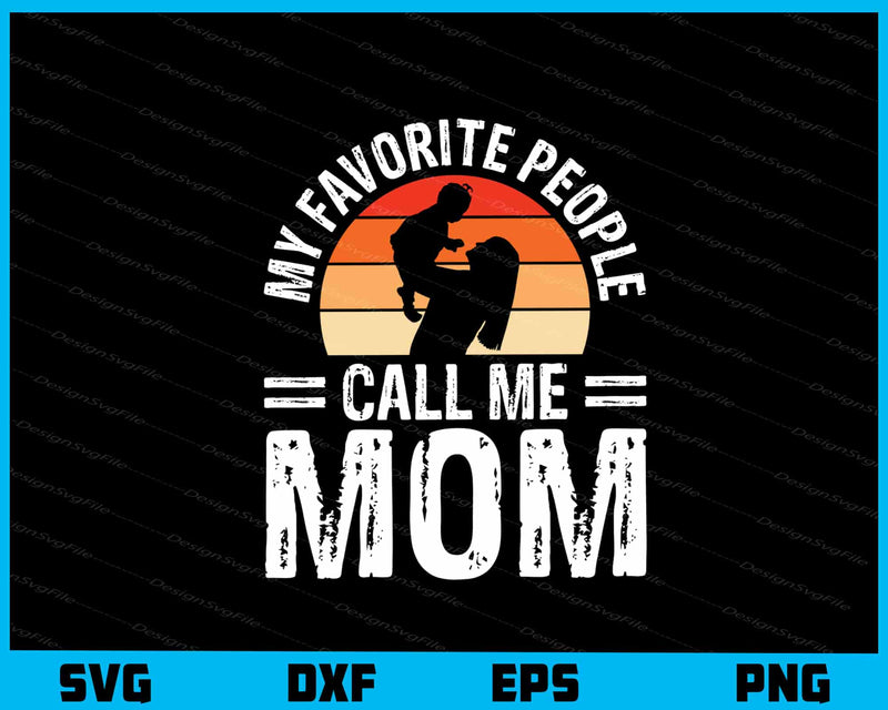 My Favorite People Call Me Mom Day svg