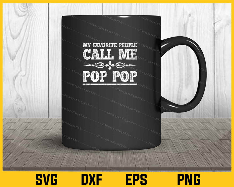 My Favorite People Call Me Pop Pop Svg Cutting Printable File  - Premium Cutting Files in SVG, PNG & EPS Formats - Premium SVG Cutting Files for Crafts