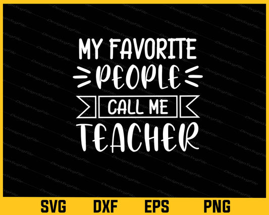 My Favorite People Call Me Teacher Svg Cutting Printable File  - Premium Cutting Files in SVG, PNG & EPS Formats - Premium SVG Cutting Files for Crafts