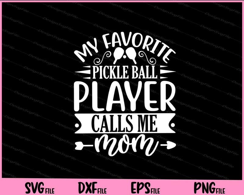 My Favorite Pickleball Player Calls Me Mom Svg Cutting Printable Files  - Premium Cutting Files in SVG, PNG & EPS Formats - Premium SVG Cutting Files for Crafts