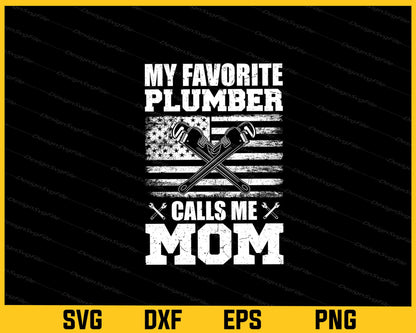 My Favorite Plumber Calls Me Mom Svg Cutting Printable File  - Premium Cutting Files in SVG, PNG & EPS Formats - Premium SVG Cutting Files for Crafts