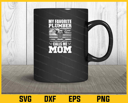 My Favorite Plumber Calls Me Mom Svg Cutting Printable File  - Premium Cutting Files in SVG, PNG & EPS Formats - Premium SVG Cutting Files for Crafts