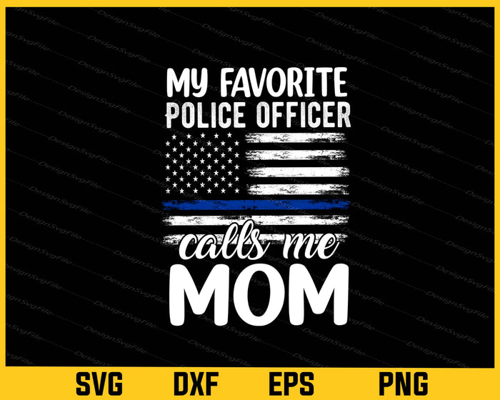 My Favorite Police Officer Calls Me Mom Svg Cutting Printable File  - Premium Cutting Files in SVG, PNG & EPS Formats - Premium SVG Cutting Files for Crafts