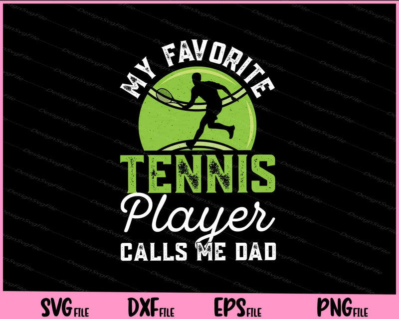 My Favorite Tennis Player Calls Me Dad Svg Cutting Printable Files  - Premium Cutting Files in SVG, PNG & EPS Formats - Premium SVG Cutting Files for Crafts