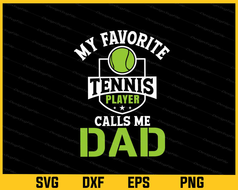 My Favorite Tennis Player Calls Me Dad Svg Cutting Printable File  - Premium Cutting Files in SVG, PNG & EPS Formats - Premium SVG Cutting Files for Crafts