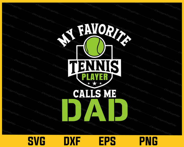 My Favorite Tennis Player Calls Me Dad Svg Cutting Printable File  - Premium Cutting Files in SVG, PNG & EPS Formats - Premium SVG Cutting Files for Crafts