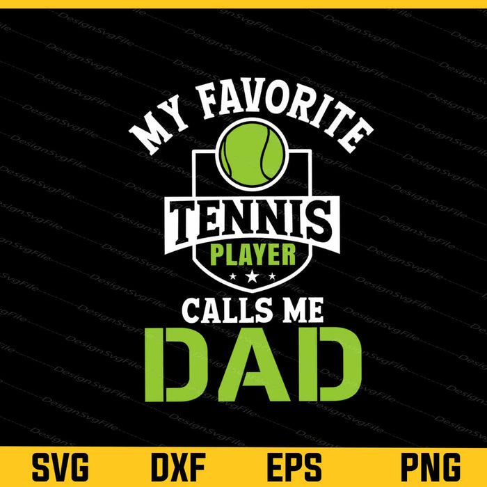 My Favorite Tennis Player Calls Me Dad Svg Cutting Printable File  - Premium Cutting Files in SVG, PNG & EPS Formats - Premium SVG Cutting Files for Crafts