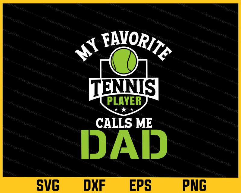 My Favorite Tennis Player Calls Me Dad Svg Cutting Printable File