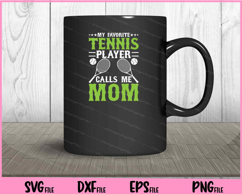 My Favorite Tennis Player Calls Me Mom Svg Cutting Printable Files  - Premium Cutting Files in SVG, PNG & EPS Formats - Premium SVG Cutting Files for Crafts