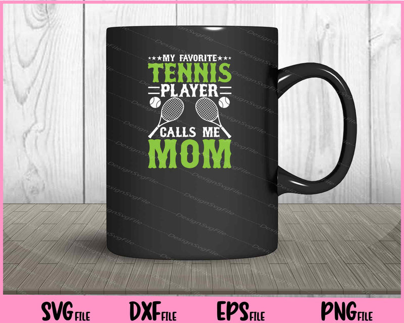 My Favorite Tennis Player Calls Me Mom mug