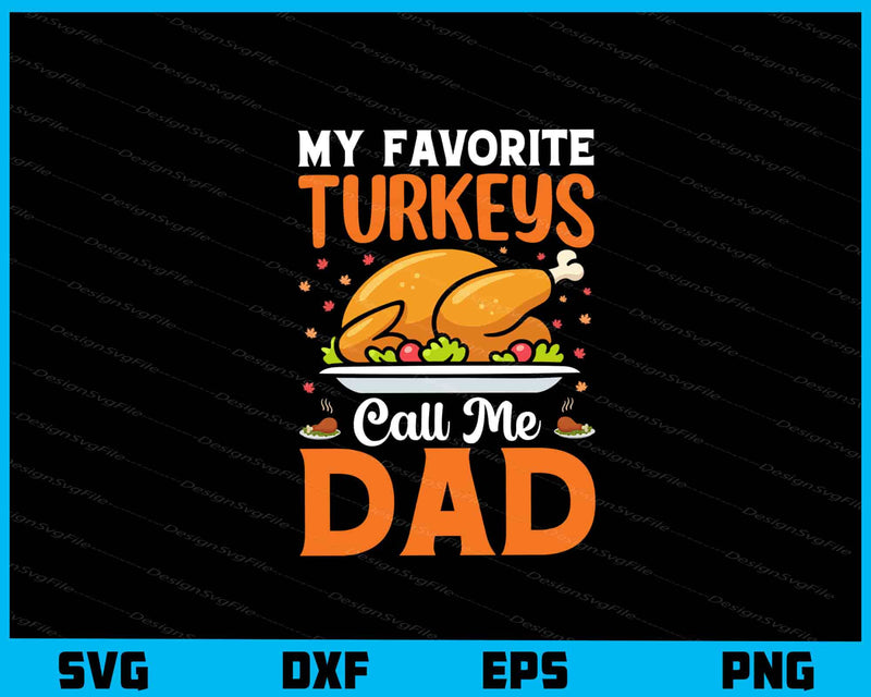 My Favorite Turkeys Call Me Dad svg