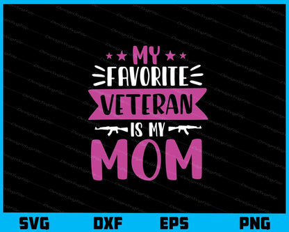 My Favorite Veteran Is My Mom Svg Cutting Printable File  - Premium Cutting Files in SVG, PNG & EPS Formats - Premium SVG Cutting Files for Crafts