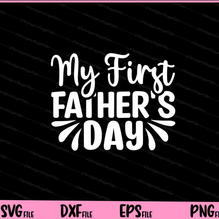 My First Father's Day Svg Cutting Printable Files  - Premium Cutting Files in SVG, PNG & EPS Formats - Premium SVG Cutting Files for Crafts