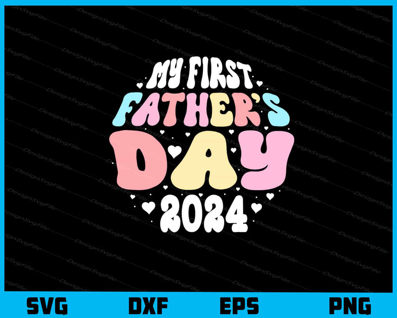 My First Father’s Day 2024 Svg Cutting Printable File  - Premium Cutting Files in SVG, PNG & EPS Formats - Premium SVG Cutting Files for Crafts