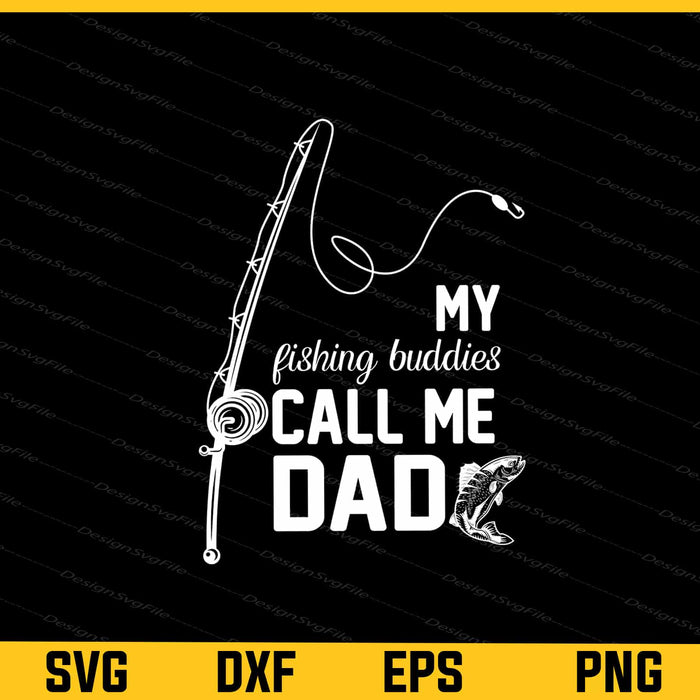 My Fishing Buddies Call Me Dad Svg Cutting Printable File  - Premium Cutting Files in SVG, PNG & EPS Formats - Premium SVG Cutting Files for Crafts