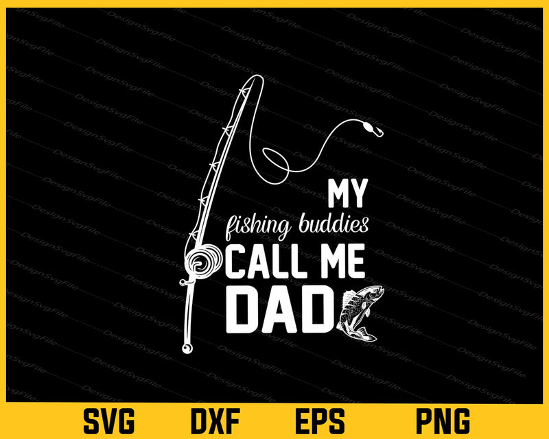 My Fishing Buddies Call Me Dad Svg Cutting Printable File  - Premium Cutting Files in SVG, PNG & EPS Formats - Premium SVG Cutting Files for Crafts