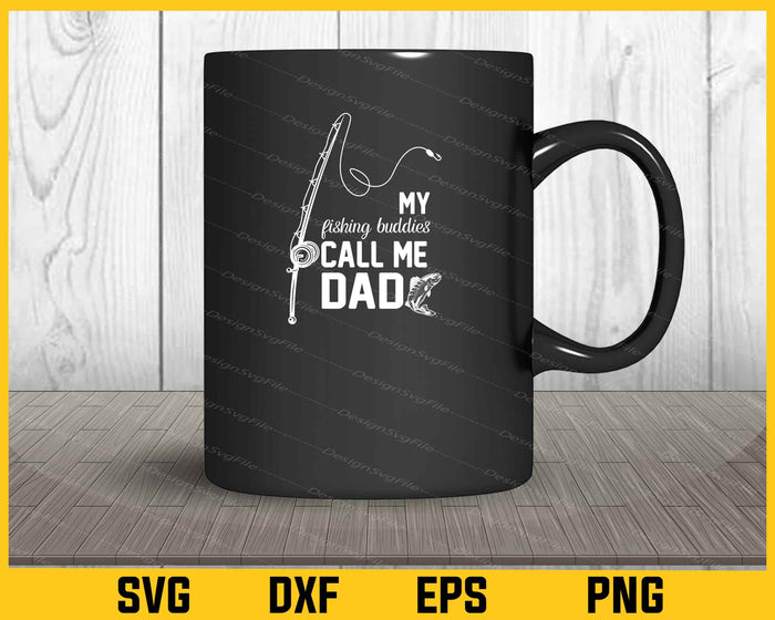 My Fishing Buddies Call Me Dad Svg Cutting Printable File  - Premium Cutting Files in SVG, PNG & EPS Formats - Premium SVG Cutting Files for Crafts