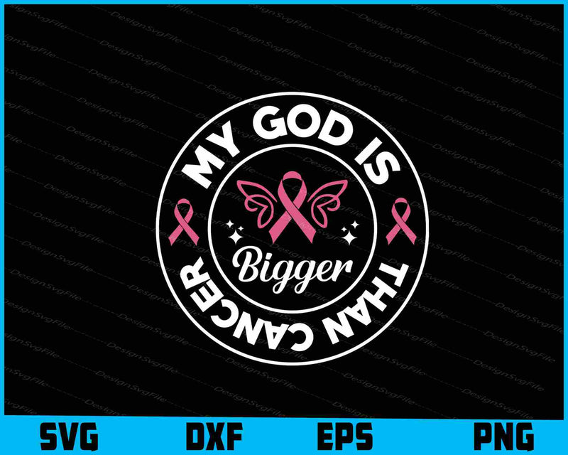 My God Is Bigger Than Cancer Svg Cutting Printable File  - Premium Cutting Files in SVG, PNG & EPS Formats - Premium SVG Cutting Files for Crafts