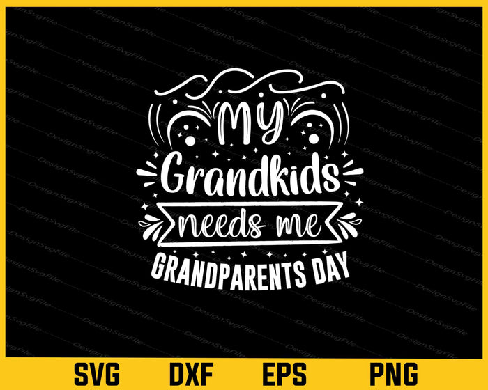 My Grandkids Needs Me Grandparents Svg Cutting Printable File  - Premium Cutting Files in SVG, PNG & EPS Formats - Premium SVG Cutting Files for Crafts