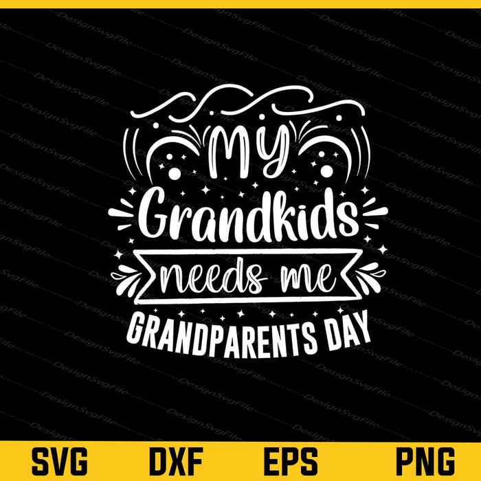 My Grandkids Needs Me Grandparents Svg Cutting Printable File  - Premium Cutting Files in SVG, PNG & EPS Formats - Premium SVG Cutting Files for Crafts