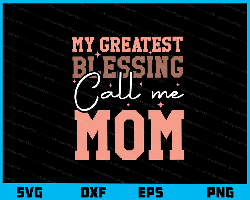 My Greatest Blessing Call Me Mom svg