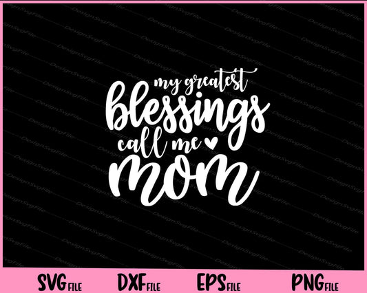 My Greatest Blessings Call Me Mom Mother's Day Svg Cutting Printable Files  - Premium Cutting Files in SVG, PNG & EPS Formats - Premium SVG Cutting Files for Crafts