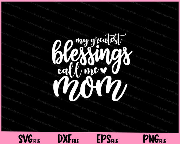 My Greatest Blessings Call Me Mom Mother's Daysvg