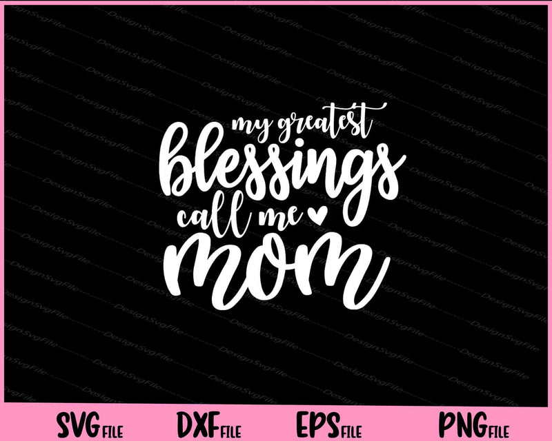 My Greatest Blessings Call Me Mom Mother's Daysvg
