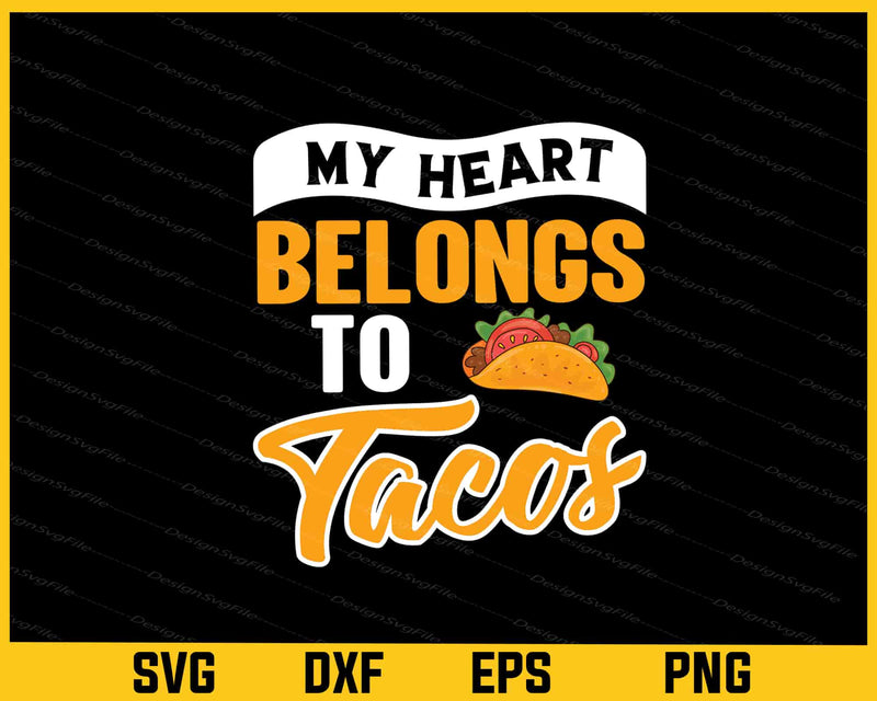 My Heart Belongs To Tacos Svg Cutting Printable File  - Premium Cutting Files in SVG, PNG & EPS Formats - Premium SVG Cutting Files for Crafts