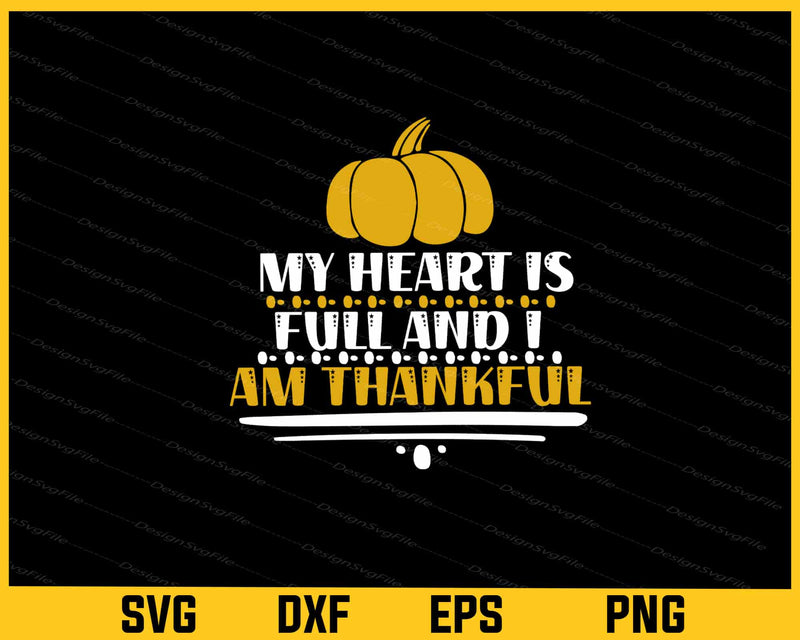 My Heart Is Full And I’m Thankful Svg Cutting Printable File