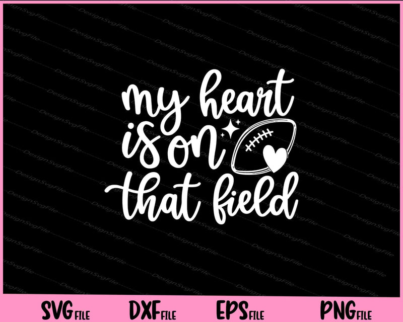 My Heart Is On That Field Football Svg Cutting Printable Files  - Premium Cutting Files in SVG, PNG & EPS Formats - Premium SVG Cutting Files for Crafts