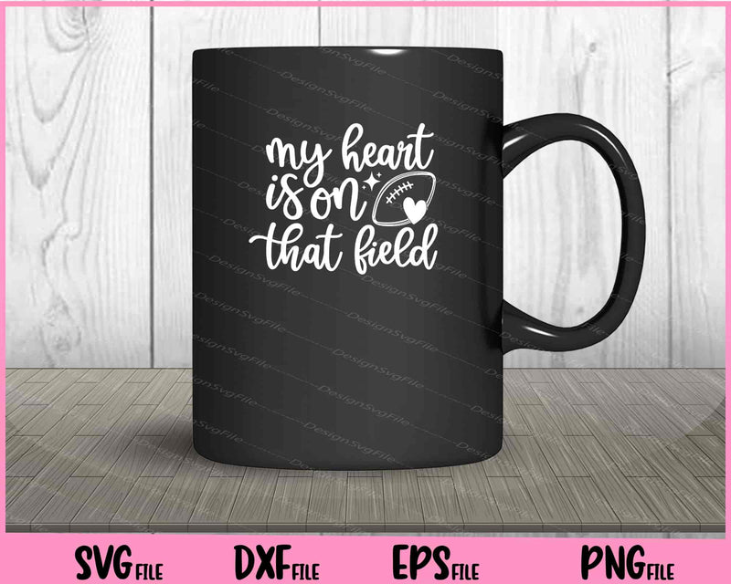 My Heart Is On That Field Football Svg Cutting Printable Files  - Premium Cutting Files in SVG, PNG & EPS Formats - Premium SVG Cutting Files for Crafts