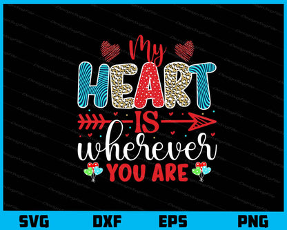 My Heart Is Wherever You Are Valentines Day Svg Cutting Printable File  - Premium Cutting Files in SVG, PNG & EPS Formats - Premium SVG Cutting Files for Crafts