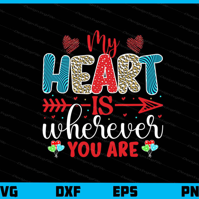 My Heart Is Wherever You Are Valentines Day Svg Cutting Printable File  - Premium Cutting Files in SVG, PNG & EPS Formats - Premium SVG Cutting Files for Crafts
