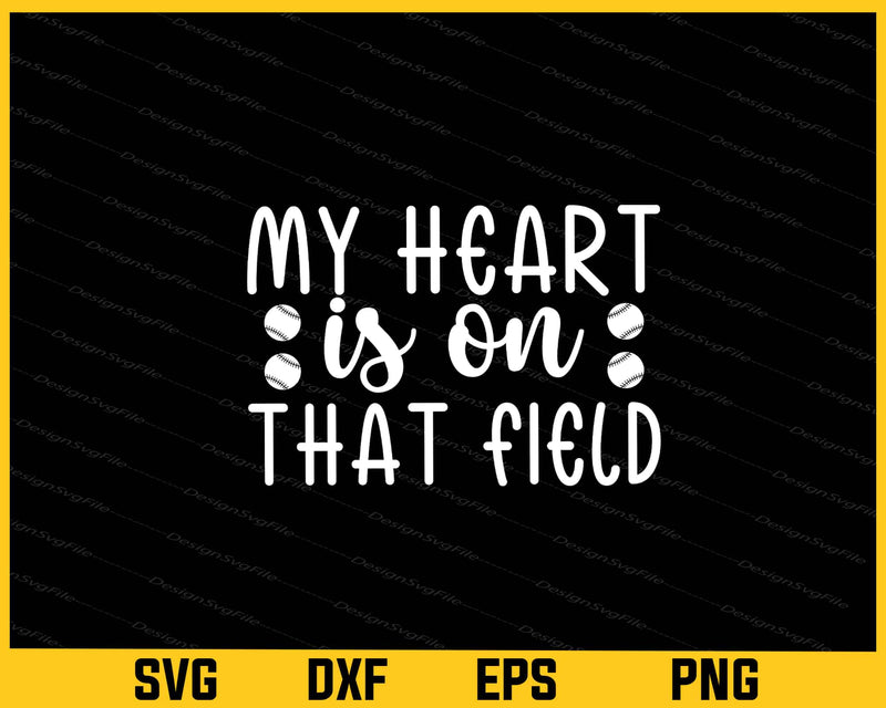 My Heart is on That Field Softball Svg Cutting Printable File  - Premium Cutting Files in SVG, PNG & EPS Formats - Premium SVG Cutting Files for Crafts