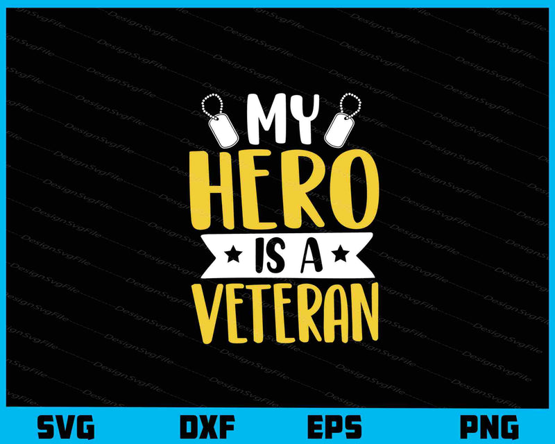 My Hero Is a Veteran Svg Cutting Printable File  - Premium Cutting Files in SVG, PNG & EPS Formats - Premium SVG Cutting Files for Crafts