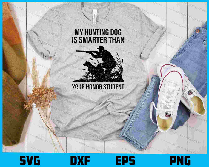 My Hunting Dog Is Smarter Than Your Honor Student SVG