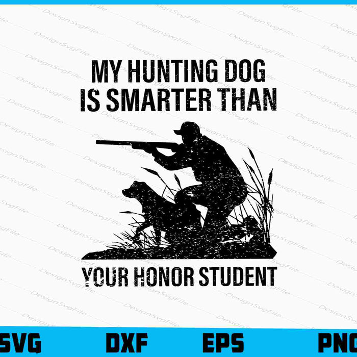 My Hunting Dog Is Smarter Than Your Honor Student SVG