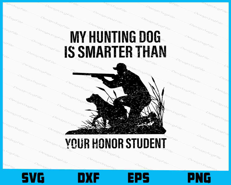 My Hunting Dog Is Smarter Than Your Honor Student SVG