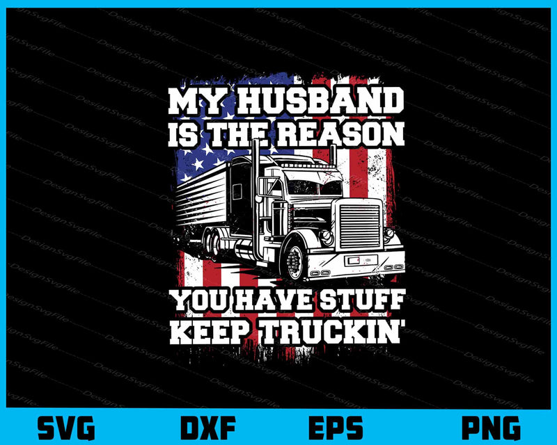 My Husband Is The Reason Truck Driver svg