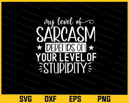 My Level Of Sarcasm Depends On Your Level Svg Cutting Printable File  - Premium Cutting Files in SVG, PNG & EPS Formats - Premium SVG Cutting Files for Crafts