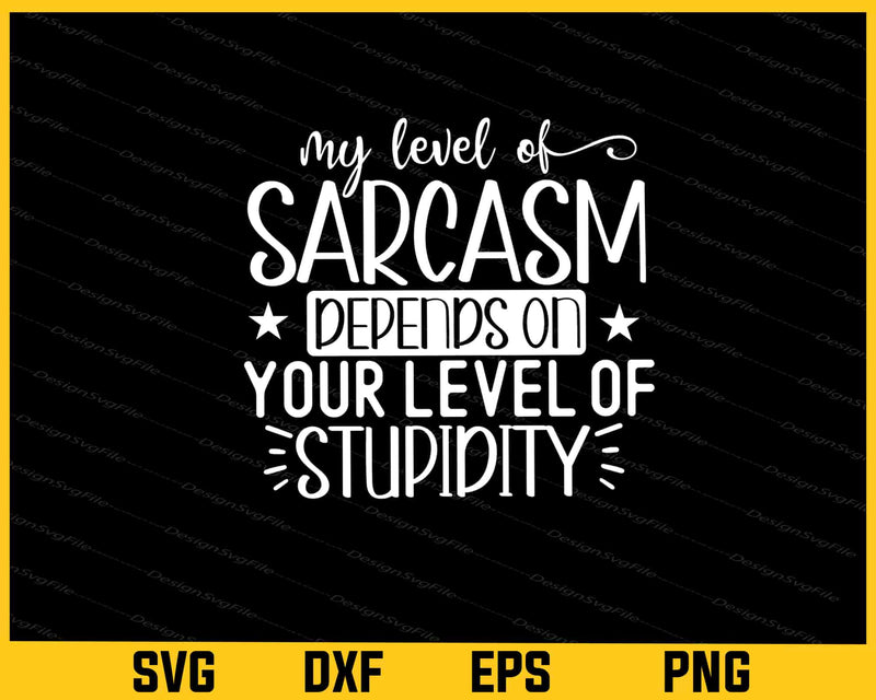 My Level Of Sarcasm Depends On Your Level Svg Cutting Printable File  - Premium Cutting Files in SVG, PNG & EPS Formats - Premium SVG Cutting Files for Crafts