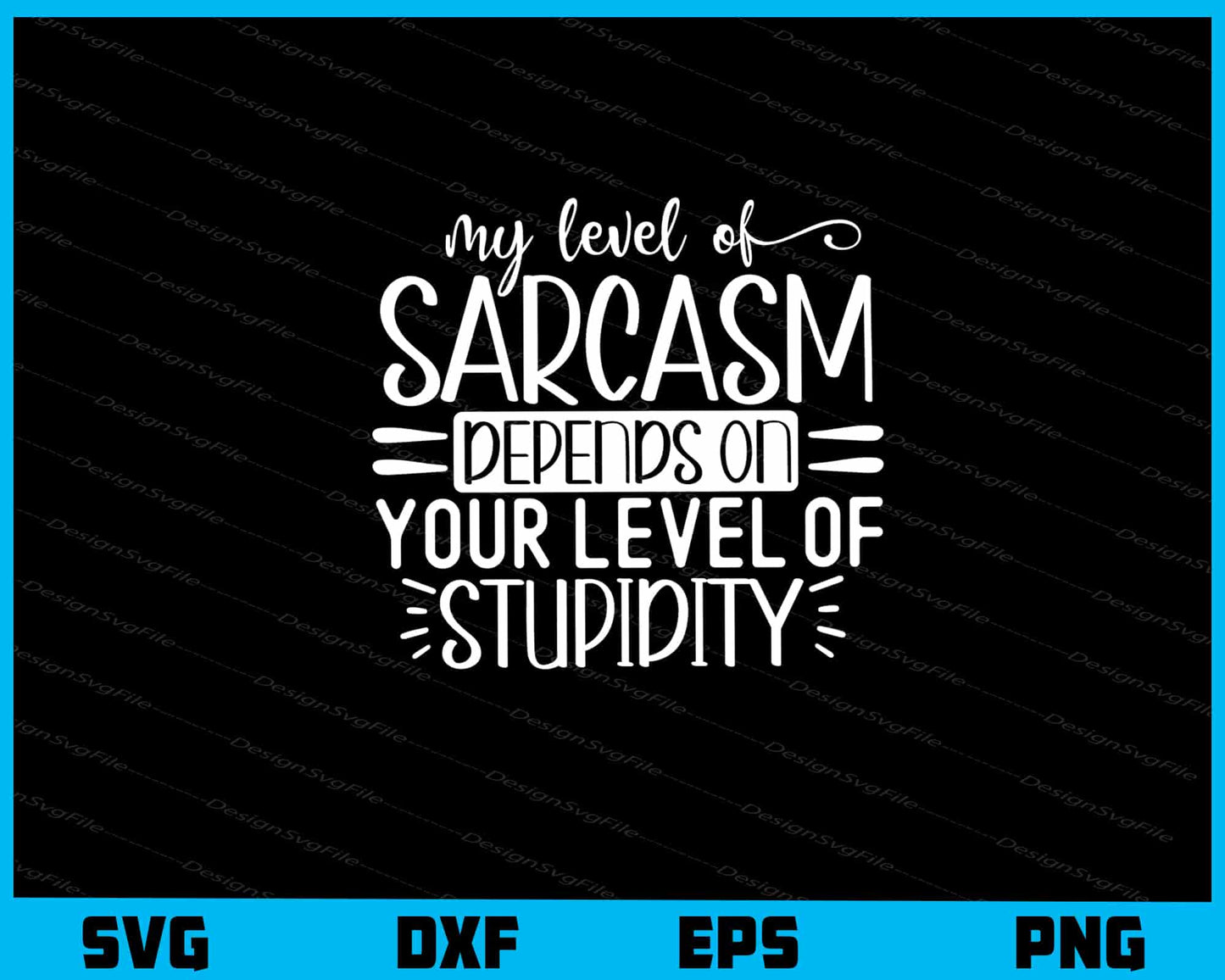 My Level Of Sarcasm Depends On Your Level Svg Cutting Printable File  - Premium Cutting Files in SVG, PNG & EPS Formats - Premium SVG Cutting Files for Crafts