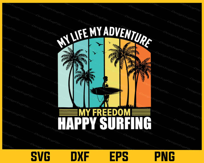 My Life My Adventure My Freedom Happy Surfing Svg Cutting Printable File  - Premium Cutting Files in SVG, PNG & EPS Formats - Premium SVG Cutting Files for Crafts
