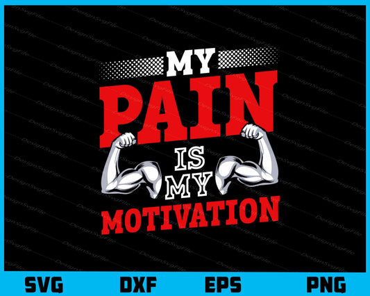 My Pain Is My Motivation Fitness Svg Cutting Printable File  - Premium Cutting Files in SVG, PNG & EPS Formats - Premium SVG Cutting Files for Crafts