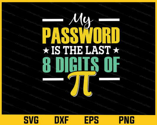 My Password Is Last 8 Digits Pi Day Svg Cutting Printable File  - Premium Cutting Files in SVG, PNG & EPS Formats - Premium SVG Cutting Files for Crafts