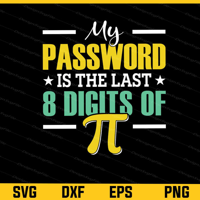 My Password Is Last 8 Digits Pi Day Svg Cutting Printable File  - Premium Cutting Files in SVG, PNG & EPS Formats - Premium SVG Cutting Files for Crafts